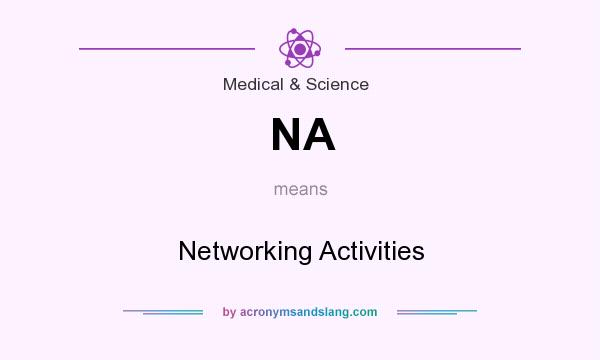 What does NA mean? It stands for Networking Activities