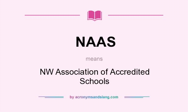 What does NAAS mean? It stands for NW Association of Accredited Schools