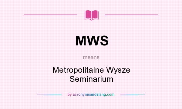 What does MWS mean? It stands for Metropolitalne Wysze Seminarium