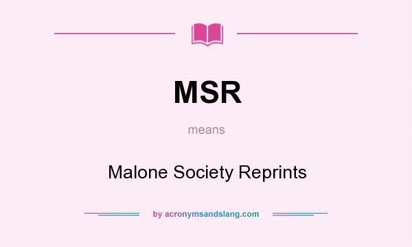 What does MSR mean? It stands for Malone Society Reprints