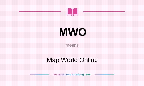 What does MWO mean? It stands for Map World Online