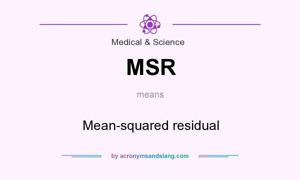 What does MSR mean? It stands for Mean-squared residual