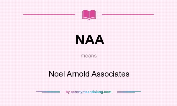 What does NAA mean? It stands for Noel Arnold Associates