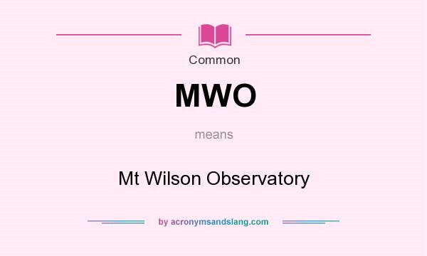 What does MWO mean? It stands for Mt Wilson Observatory