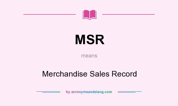 What does MSR mean? It stands for Merchandise Sales Record