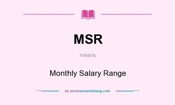 What does MSR mean? It stands for Monthly Salary Range