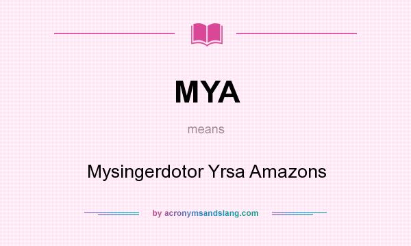 What does MYA mean? It stands for Mysingerdotor Yrsa Amazons