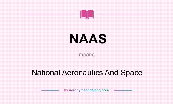 What does NAAS mean? It stands for National Aeronautics And Space