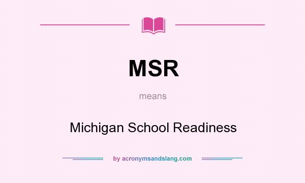 What does MSR mean? It stands for Michigan School Readiness