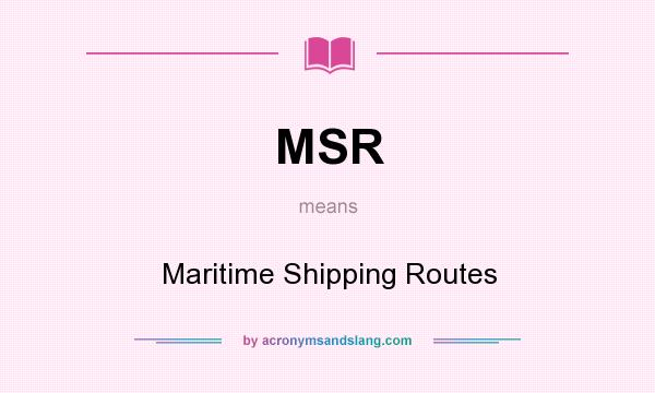 What does MSR mean? It stands for Maritime Shipping Routes