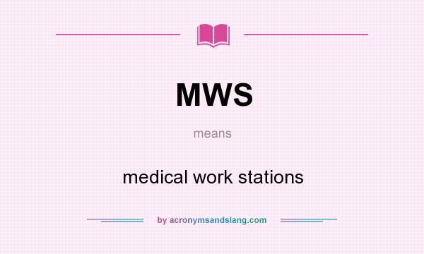 What does MWS mean? It stands for medical work stations