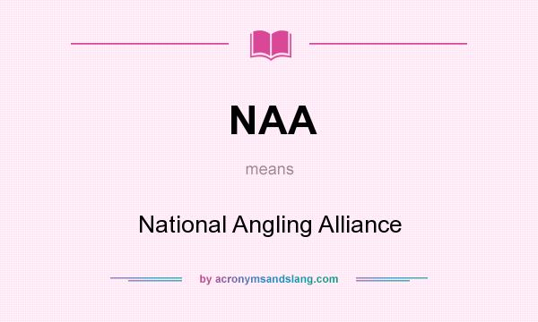What does NAA mean? It stands for National Angling Alliance