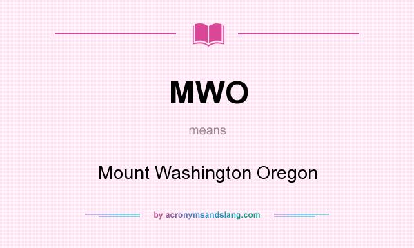 What does MWO mean? It stands for Mount Washington Oregon