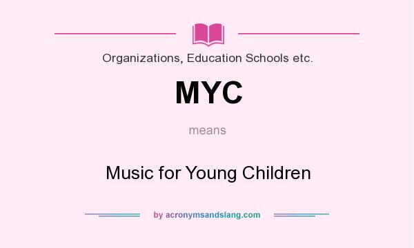 What does MYC mean? It stands for Music for Young Children