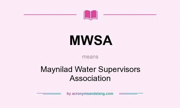 What does MWSA mean? It stands for Maynilad Water Supervisors Association