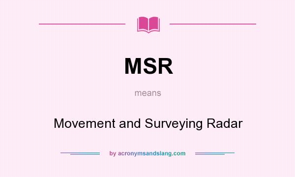 What does MSR mean? It stands for Movement and Surveying Radar