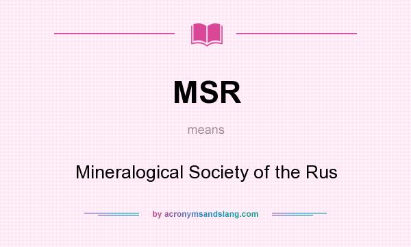 What does MSR mean? It stands for Mineralogical Society of the Rus