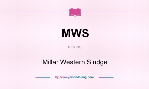 What does MWS mean? It stands for Millar Western Sludge