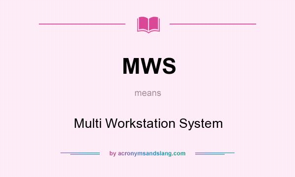 What does MWS mean? It stands for Multi Workstation System