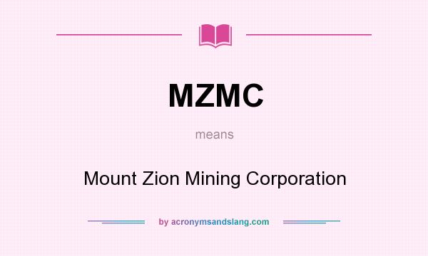 What does MZMC mean? It stands for Mount Zion Mining Corporation