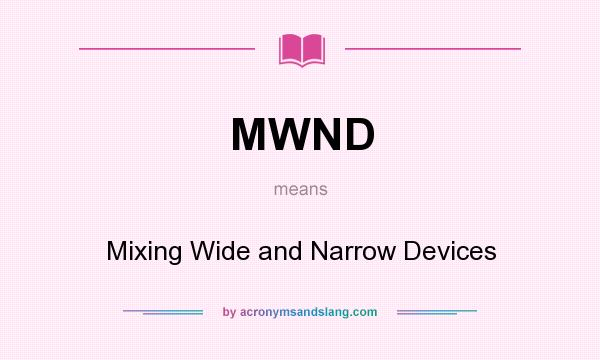 What does MWND mean? It stands for Mixing Wide and Narrow Devices