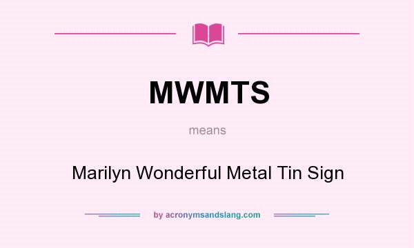 What does MWMTS mean? It stands for Marilyn Wonderful Metal Tin Sign