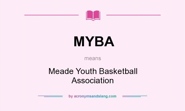 What does MYBA mean? It stands for Meade Youth Basketball Association