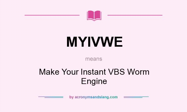 What does MYIVWE mean? It stands for Make Your Instant VBS Worm Engine
