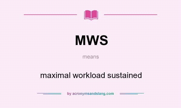 What does MWS mean? It stands for maximal workload sustained