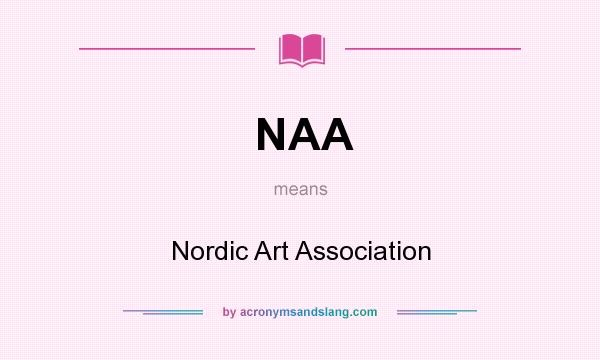 What does NAA mean? It stands for Nordic Art Association