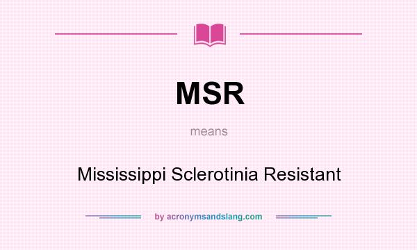 What does MSR mean? It stands for Mississippi Sclerotinia Resistant