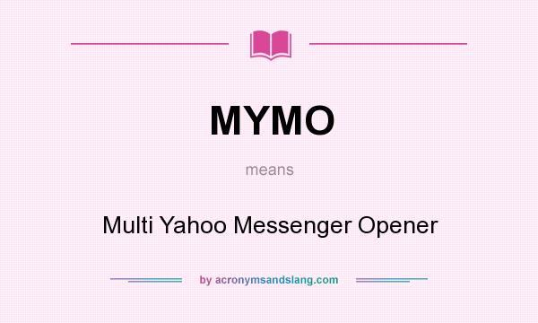 What does MYMO mean? It stands for Multi Yahoo Messenger Opener