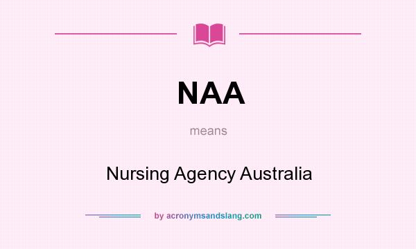 What does NAA mean? It stands for Nursing Agency Australia