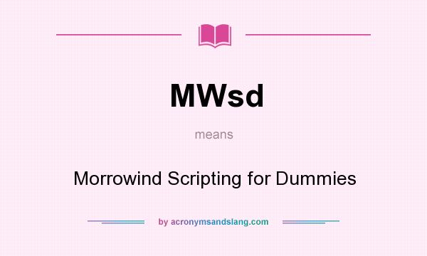 What does MWsd mean? It stands for Morrowind Scripting for Dummies