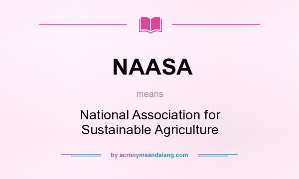 What does NAASA mean? It stands for National Association for Sustainable Agriculture