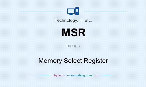 What does MSR mean? It stands for Memory Select Register