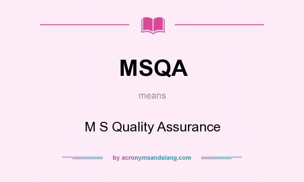 What does MSQA mean? It stands for M S Quality Assurance