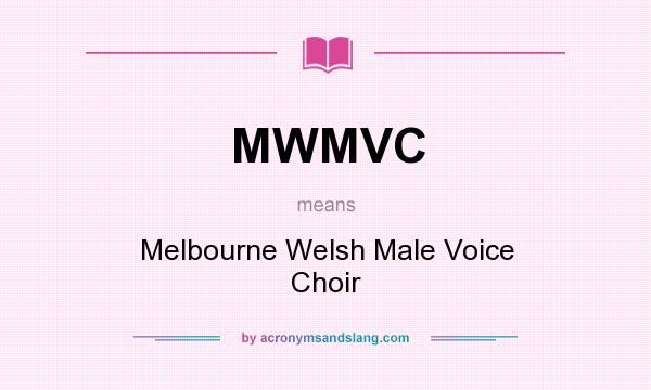 What does MWMVC mean? It stands for Melbourne Welsh Male Voice Choir