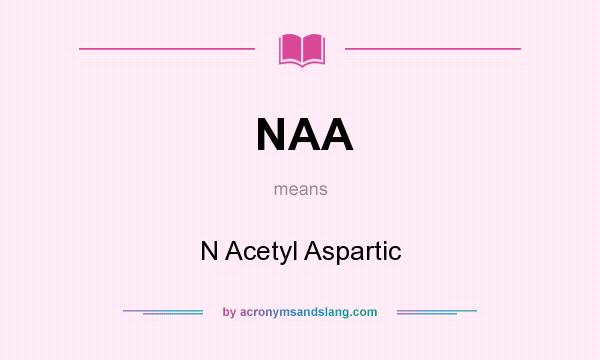 What does NAA mean? It stands for N Acetyl Aspartic