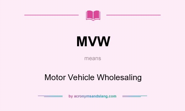What does MVW mean? It stands for Motor Vehicle Wholesaling