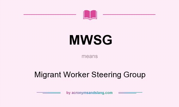 What does MWSG mean? It stands for Migrant Worker Steering Group