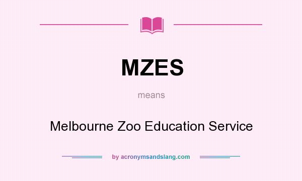What does MZES mean? It stands for Melbourne Zoo Education Service