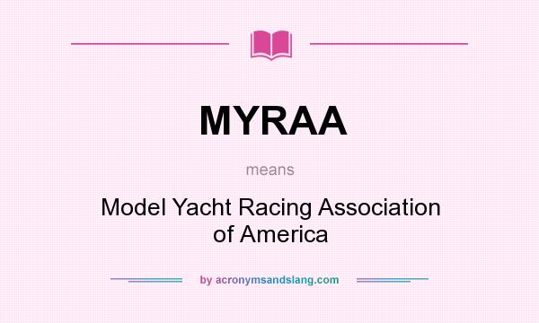 What does MYRAA mean? It stands for Model Yacht Racing Association of America