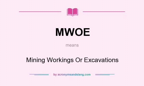 What does MWOE mean? It stands for Mining Workings Or Excavations