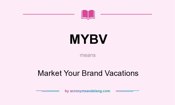 What does MYBV mean? It stands for Market Your Brand Vacations