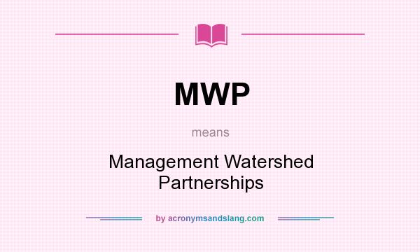 What does MWP mean? It stands for Management Watershed Partnerships