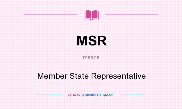 What does MSR mean? It stands for Member State Representative