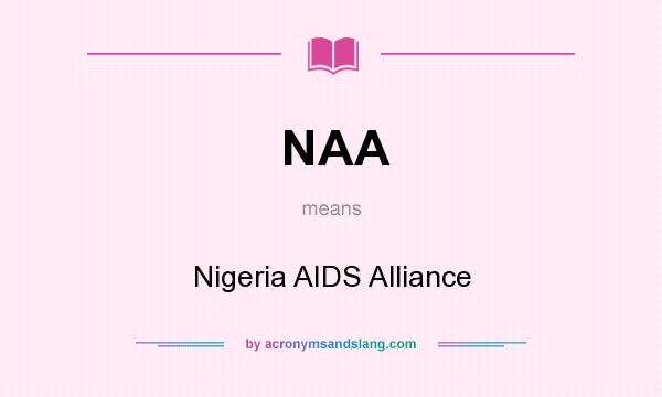 What does NAA mean? It stands for Nigeria AIDS Alliance