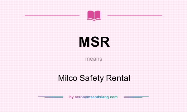 What does MSR mean? It stands for Milco Safety Rental