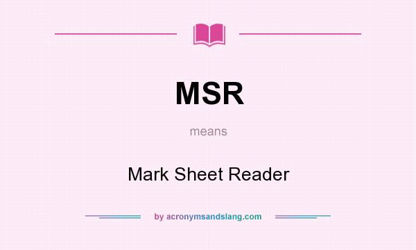 What does MSR mean? It stands for Mark Sheet Reader